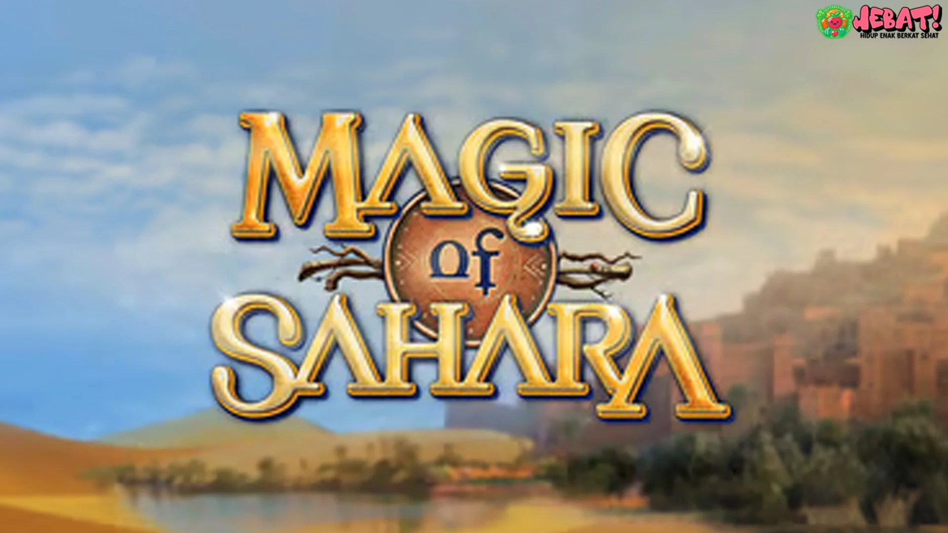 Gue Jamin Lu Bakal Kepo Parah Sama Magic of Sahara di Situs Toto 4D