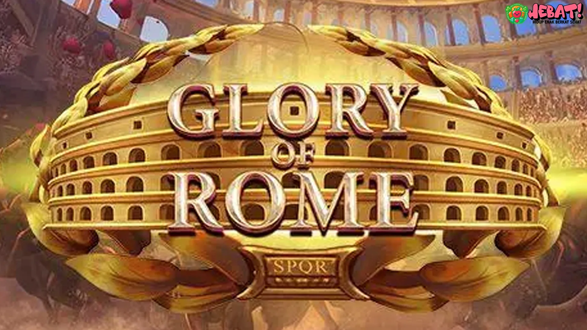 Glory Sejati Ambyar Ini Dia 5 Keistimewaan Glory Of Rome